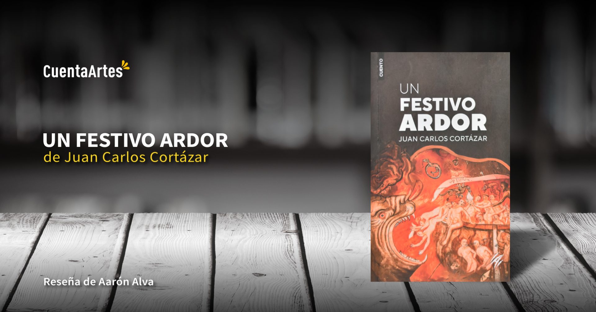 libro un festivo ardor de juan carlos cortazar resena de cuenta artes