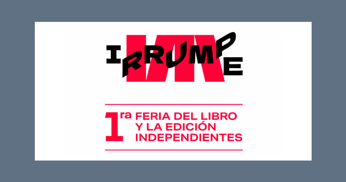 IRRUMPE 2026: Conoce la feria que reunirá a las voces editoriales de todo el país 1 IRRUMPE juntara a 23 editoriales independientes